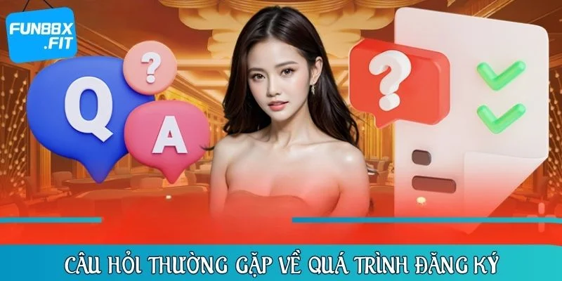 Câu hỏi thường gặp liên quan đến quá trình đăng ký tài khoản