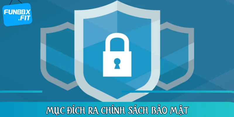 Chính sách bảo mật nêu mục đích lấy thông tin