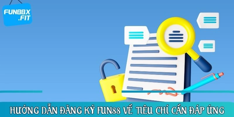 Hướng dẫn đăng ký FUN88 về tiêu chí cần đáp ứng