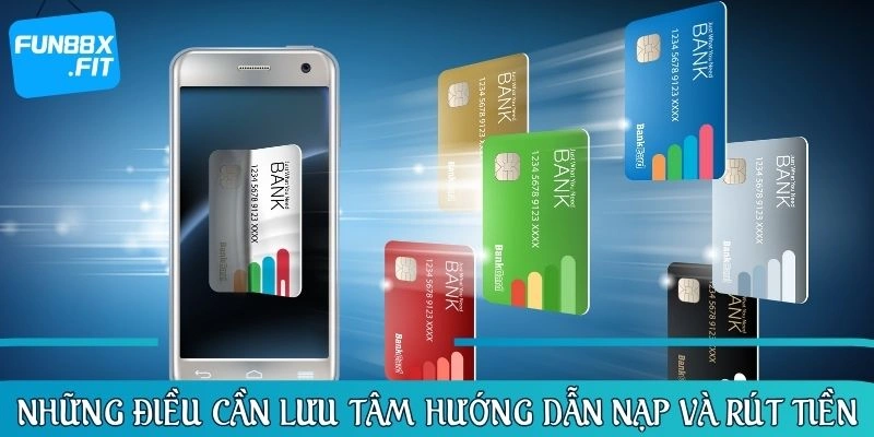 Những điều cần lưu tâm trong hướng dẫn nạp và rút tiền
