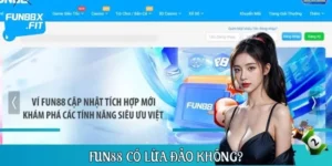 FUN88 Có Lừa Đảo Không – Đánh Giá Toàn Diện Từ A Đến Z
