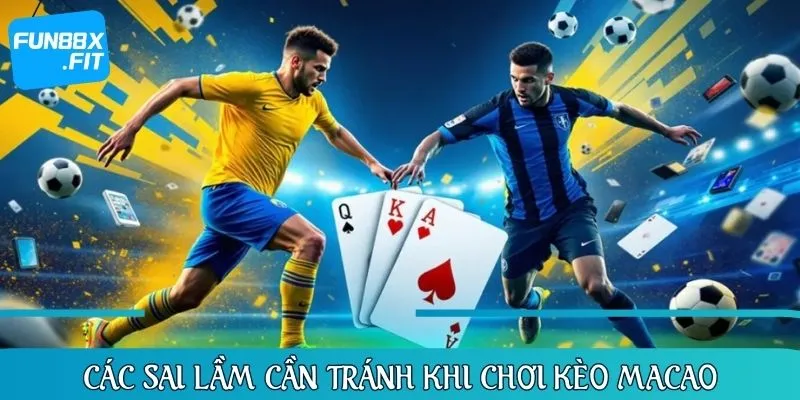 Bỏ túi những điều cần tránh khi đặt cược kèo Macao