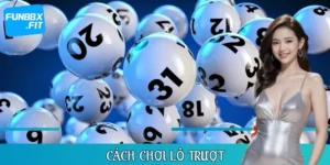 Bật Mí Cách Chơi Lô Trượt An Toàn, Dễ Hiểu Và Siêu Lợi Nhuận