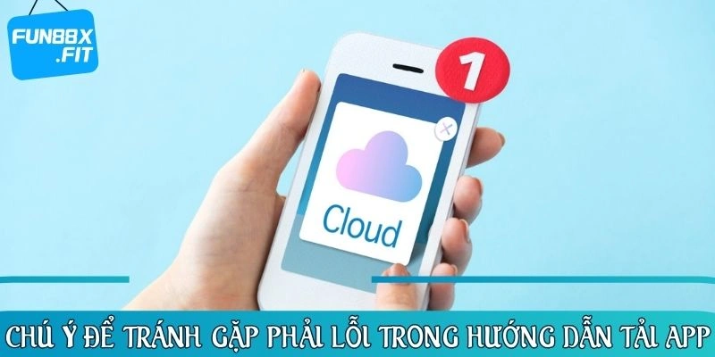 Chú ý để tránh gặp phải lỗi trong hướng dẫn tải app